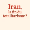 Iran, la fin du totalitarisme ?
