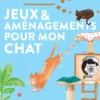Jeux et aménagements pour mon chat