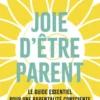 Joie d'être parent - Le guide essentiel pour une parentalité consciente