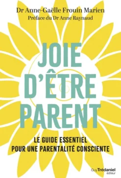 Joie d'être parent - Le guide essentiel pour une parentalité consciente
