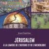 Jérusalem à la lumière de l'histoire et de l'archéologie