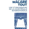 Juger malgré tout - Une ethnographie de la Cour pénale internationale