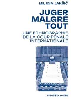 Juger malgré tout - Une ethnographie de la Cour pénale internationale