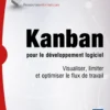 Kanban pour le développement logiciel - Visualiser, limiter et optimiser le flux de travail
