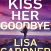 Kiss her goodbye