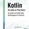 Kotlin - Du code au Play Store : le guide complet pour développeurs Android
