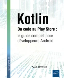 Kotlin - Du code au Play Store : le guide complet pour développeurs Android