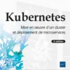 Kubernetes - Mise en œuvre d'un cluster et déploiement de microservices (2e édition)