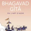La Bhagavad Gîtâ ou L'art d'agir