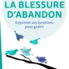 La blessure d'abandon - Exprimer ses émotions pour guérir