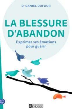 La blessure d'abandon - Exprimer ses émotions pour guérir