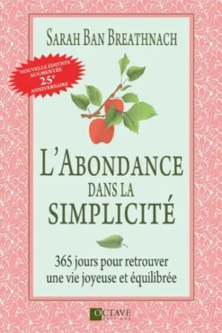 L'abondance dans la simplicité - 365 jours pour retrouver une vie joyeuse et équilibrée