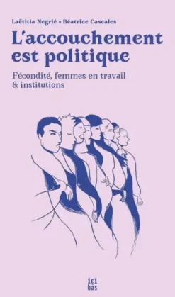 L'Accouchement Est Politique (Ned 2025) : Fecondite, Femmes En Travail Et Institutions