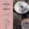 La cuisine des algues - Cueillette & recettes iodées