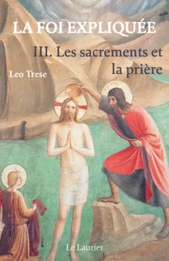 La foi expliquée. Tome 3