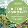 La Forêt gourmande - Concevoir son jardin-forêt - 20 projets inspirants de 10 m2 à 10 ha