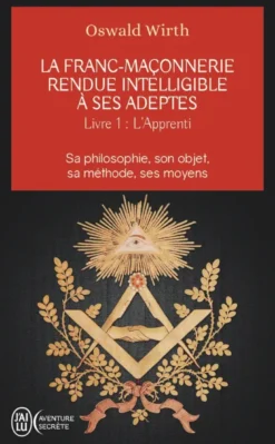 La franc-maçonnerie rendue intelligible à ses adeptes