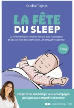 La fête du sleep - La méthode inédite, simple et efficace, à l'écoute de enfants... mais aussi des parents !