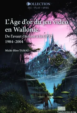 L'Age D'Or Du Jeu Video En Wallonie : De L'Avant Outcast A La Gp32 (1984Ae 2004)