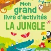 La jungle - Mon grand livre d'activités - Dès 3 ans