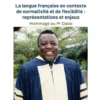 La langue française en contexte de normativité et de flexibilité : représentations et enjeux
