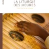 La Liturgie des Heures – Prier au fil du temps