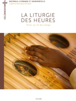 La Liturgie des Heures – Prier au fil du temps