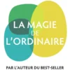 La magie de l'ordinaire