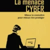 La menace cyber - Mieux la connaître pour mieux s’en protéger