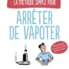 La Méthode simple pour arrêter de vapoter