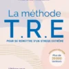 La méthode TRE - Pour se remettre d'un stress extrême