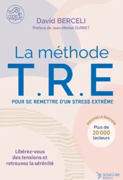 La méthode TRE - Pour se remettre d'un stress extrême