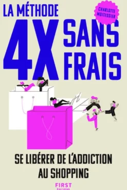 La méthode 4X sans frais - Se libérer de l'addiction au shopping
