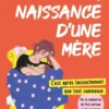 La naissance d'une mère : c'est après l'accouchement que tout commence