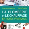 La plomberie et le chauffage en fiches pratiques
