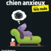 La Psychologie du chien anxieux pour les Nuls