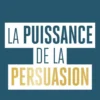 La puissance de la persuasion