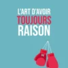 L'art d'avoir toujours raison