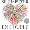 L’art de bien se disputer en couple