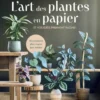 L'Art des plantes en papier