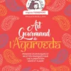 L'art gourmand de l'ayurveda - Principes ayurvediques et recettes pratiques pour une alimentation santé et plaisir