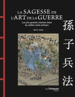 La Sagesse de l'Art de la Guerre - Les plus grandes citations tirées du célèbre traité militaire