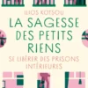La sagesse des petits riens - Changer de regard pour vivre la magie du quotidien