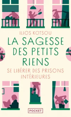 La sagesse des petits riens - Changer de regard pour vivre la magie du quotidien