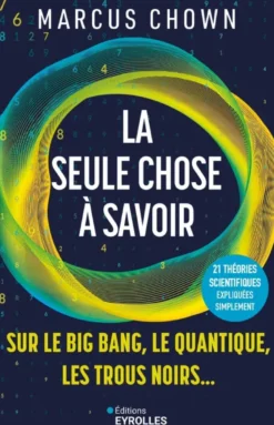 La seule chose à savoir sur...le Big Bang, le quantique, les trous noirs