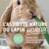 L'assiette nature du lapin heureux - Guide pour une alimentation saine et variée