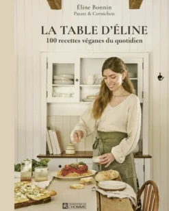 La table d'Éline - 100 recettes véganes du quotidien