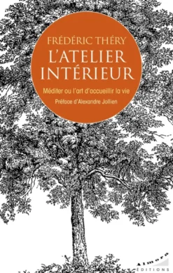 L'atelier intérieur - Méditer ou l'art d'accueillir la vie