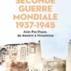 L'Autre Seconde Guerre Mondiale 1937 - 1945 - Asie-Pacifique, de Nankin à Hiroshima