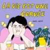 la vie est une corvée